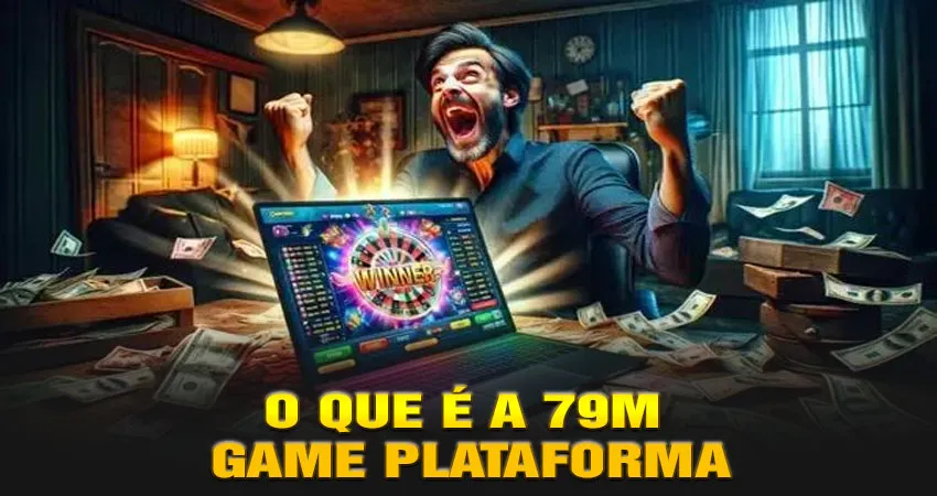 O Que é a 79m Game Plataforma