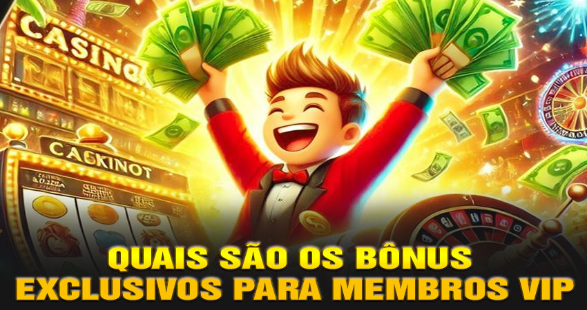Quais São os Bônus Exclusivos para Membros VIP