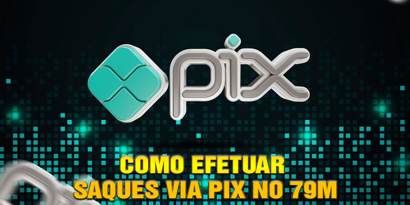 Como Efetuar Saques via Pix no 79M