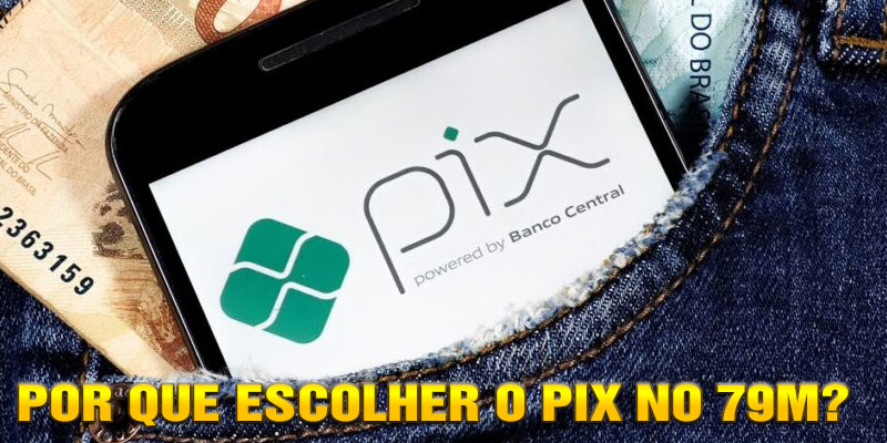 Por que Escolher o Pix no 79M?