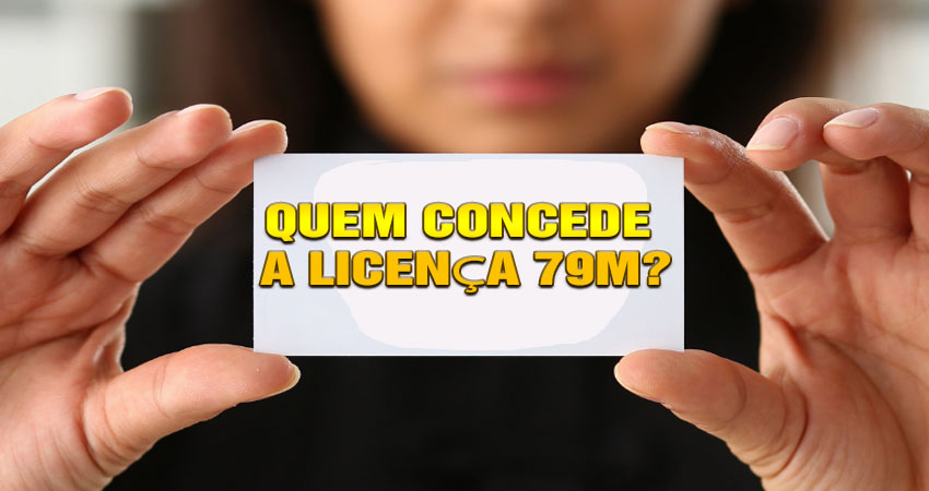 Quem Concede a Licença 79M?