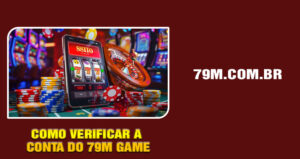 Como Verificar a Conta do 79M Game