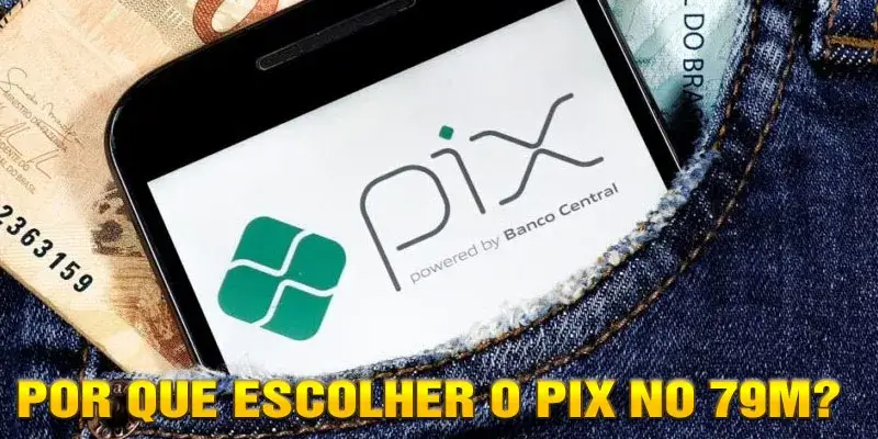 Por que Escolher o Pix no 79M?
