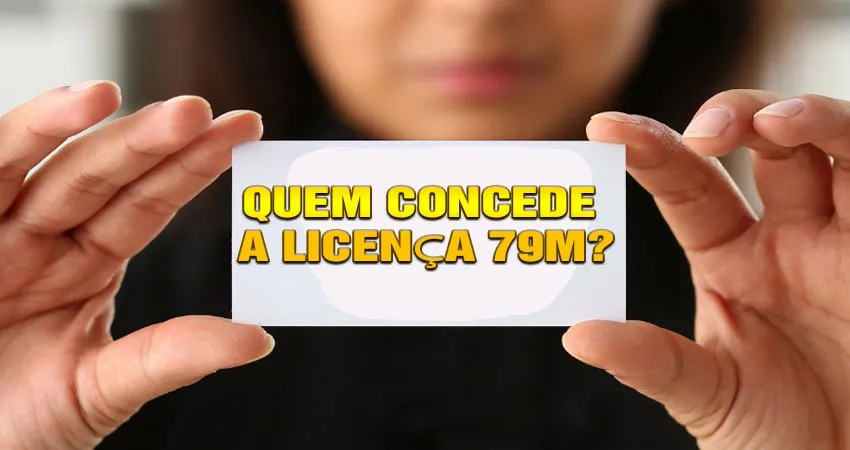 Quem Concede a Licença 79M?